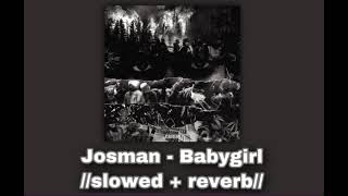 Josman - Babygirl 🖤//𝚜𝚕𝚘𝚠𝚎𝚍 + 𝚛𝚎𝚟𝚎𝚛𝚋//🖤