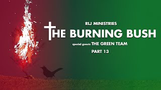 The Burning Bush: Green Team [Part 13]