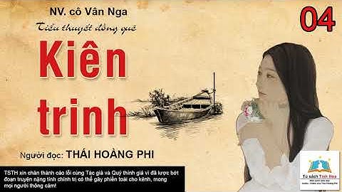KIÊN TRINH (tiểu thuyết đồng quê). Tập 04. Tác giả: NV. cô Vân Nga. Người đọc: Thái Hoàng Phi