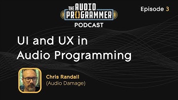 03 - UI and UX in Audio Programming | Chris Randall (Audio Damage)
