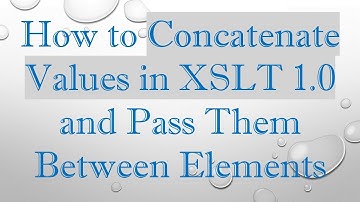 How to Concatenate Values in XSLT 1.0 and Pass Them Between Elements