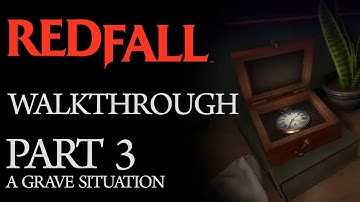 Redfall - Full Game Walkthrough (Part 3: A Grave Situation)