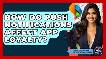 How Do Push Notifications Affect App Loyalty? - Marketing and Advertising Guru