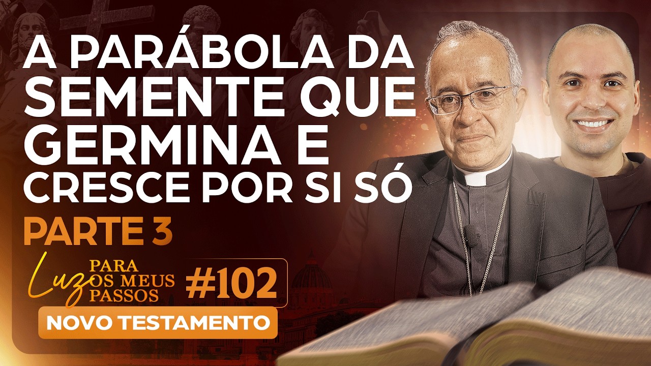 A Parábola da semente que germina e cresce por si só | Parte 3 | Novo Testamento | #102