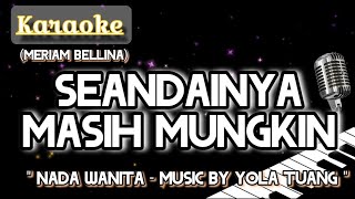 SEANDAINYA MASIH MUNGKIN || KARAOKE NADA WANITA || Meriam Bellina