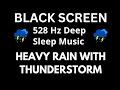 528 Hz Deep Sleep Music with Rain &amp; Thunderstorm | BLACK SCREEN ( Insomnia, Stress, Fatigue Relief )