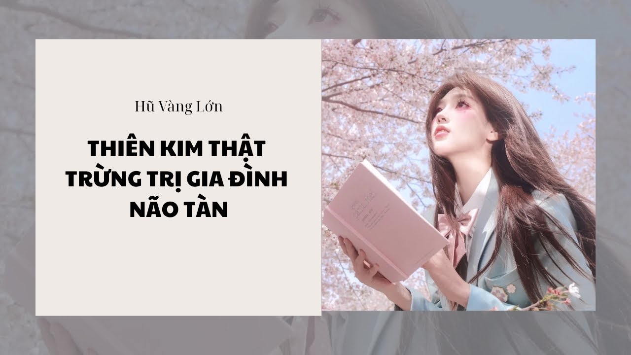 [Audio] THIÊN KIM THẬT TRỪNG TRỊ GIA ĐÌNH NÃO TÀN ~ Hũ Vàng Lớn 