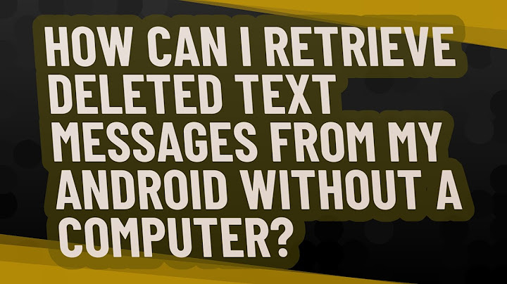 Retrieve deleted text messages android without computer for free