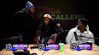 DA CALLERS - LANSKY CRASHES OUT - TURNS UP ON BRODY & GBLACKS!! G BLACKS & LANSKY ALMOST SCRAP