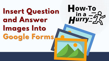 Insert Question and Answer Images into Google Forms