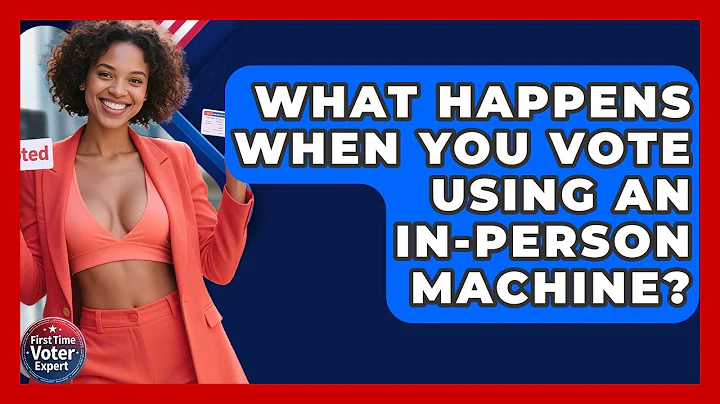 What Happens When You Vote Using An In-person Machine? - First Time Voter Expert