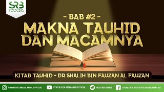 Kitab Tauhid : Makna Tauhid Dan Macamnya - Ustadz Dr Syafiq Riza Basalamah MA