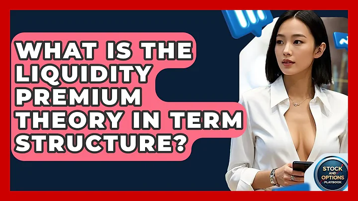 What Is The Liquidity Premium Theory In Term Structure? - Stock and Options Playbook