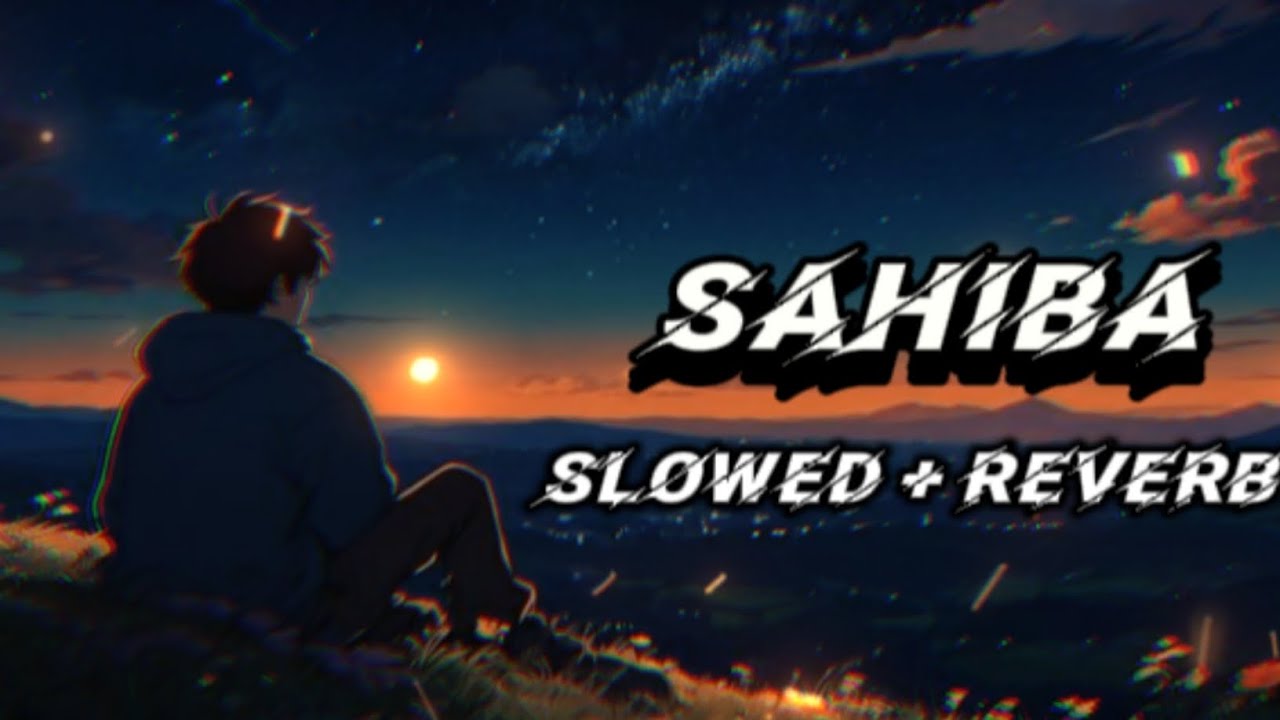 Sahiba Slowed + Reviews Lo-Fi Song (Music Video) Jasleen Royal |Aditya| Sudhanshu / 