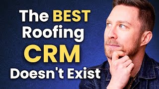 The BEST Roofing CRM? There Isn't One. Here's How to Choose