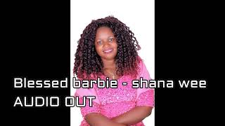 Blessed Barbie - Shana Wee. Latest New Ugandan Music 2025 Omunyole