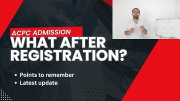 What after ACPC Registration Process? What is the next step?