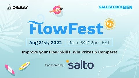 FlowFest V3: Presented by Salesforce Ben and Ohanaly
