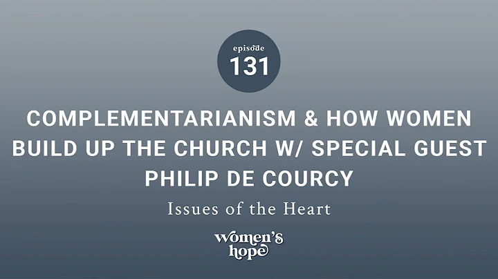 Ep. 131: Complementariani...  & How Women Build Up...