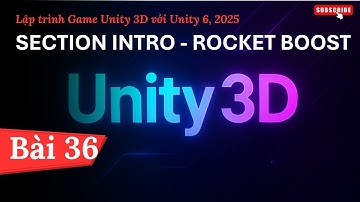 [Lập trình Game Unity 3D với Unity 6, 2025] Section Intro - Rocket Boost | Bài 36