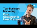 Tour business marketing from scattergun to laserfocused costly tour business mistakes 67