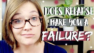 Does Having a Relapse Make You A Failure?