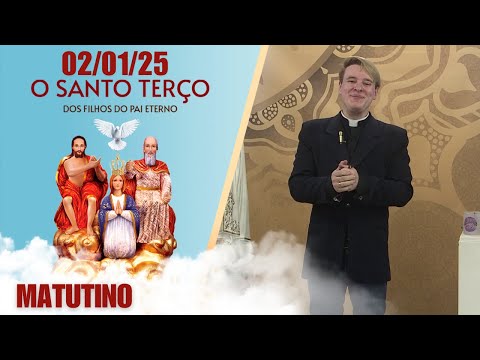 O Santo Terço dos Filhos do Pai Eterno - Matutino - 02/01/25