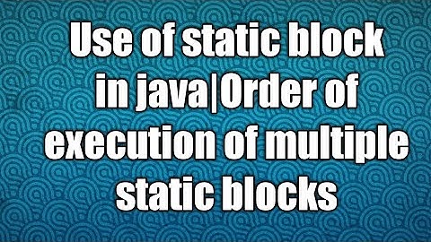 Use of static block in java|Order of execution of multiple static blocks