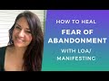 How to HEAL Your FEAR of ABANDONMENT with Manifesting/Law of Attraction