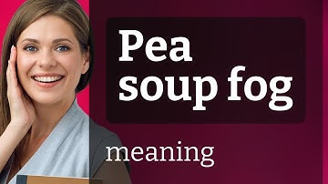 Understanding the Idiom "Pea Soup Fog" in English
