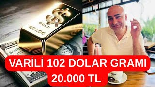 VARİLİ 102 DOLAR GRAMI 20.000 TL