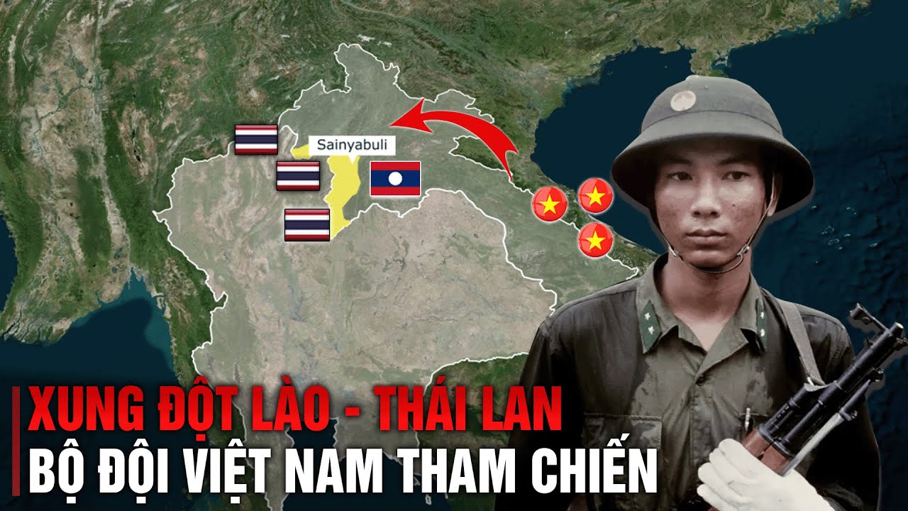 TOÀN CẢNH XUNG ĐỘT BIÊN GIỚI LÀO - THÁI LAN | BỘ ĐỘI VIỆT NAM THAM CHIẾN - youtube
