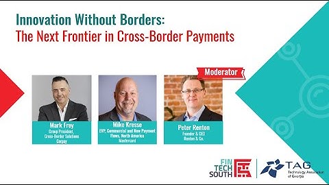 Fintech South 2025 - Mainstage - Innovation Without Borders: The Frontier in Cross Border Payments