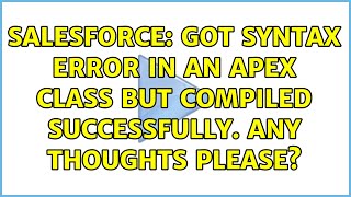 Salesforce: Got syntax error in an Apex class but compiled successfully. Any thoughts please?