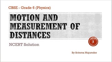 CBSE - Grade 6 - Physics - Motion and Measurement of Distances - NCERT Solution