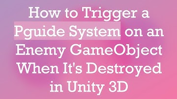 How to Trigger a Particle System on an Enemy GameObject When It