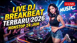 Live Dj Breakbeat Terbaru 2026 Nonstop 24 Jam
