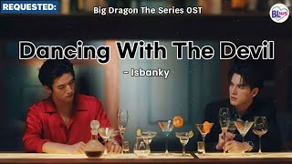 Dancing With The Devil - Isbanky LYRICS Thai/Eng (Big Dragon The Series OST)