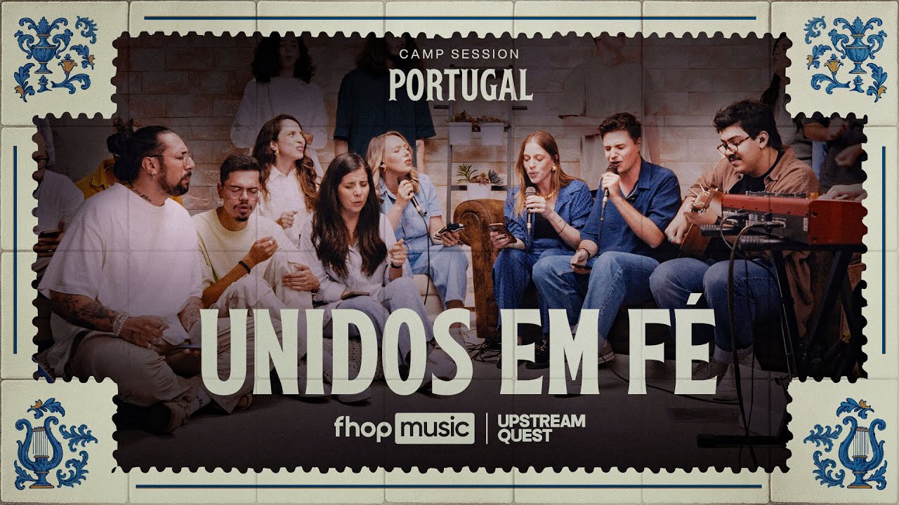UNIDOS EM FÉ | fhop music + Upstream Quest | Camp Session Portugal