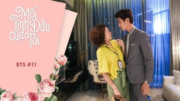 Mối Tình Đầu Của Tôi | Behind The Scenes #11