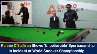 Ronnie O’Sullivan Shows ‘Unbelievable’ Sportsmanship in Incident at World Snooker Championship