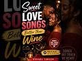Sweet Love Songs Better Than Wine 