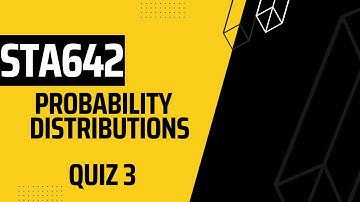 STA642 Probability Distributions Quiz No3