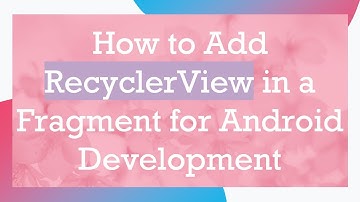 How to Add RecyclerView in a Fragment for Android Development