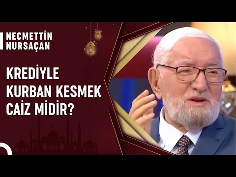 Kredi Kartı ve Banka Kredisiyle Kurban Kesilir Mi? | Necmettin Nursaçan'la Sohbetler