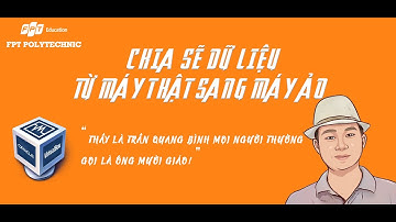 COM1014-Chia sẻ dữ liệu từ máy thật sang máy ảo trên VM VirtualBox
