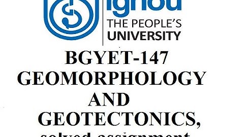 BGYET-147,,GEOMORPHOLOGY AND GEOTECTONICS,, solved assignment.