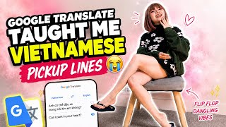 Google Translate Taught Me Vietnamese Pickup Lines 😭
