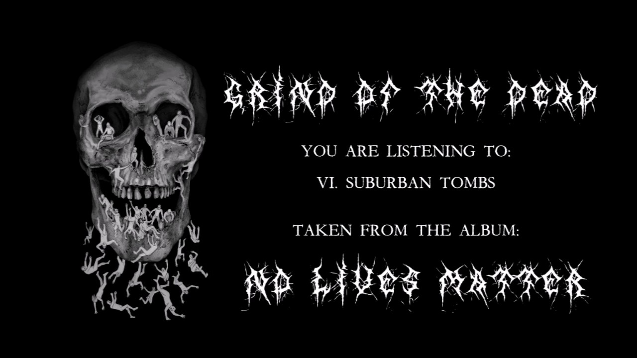 Grind Of The Dead - No Lives Matter [Full Album Stream] 2017