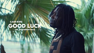 Cash Kidd - Good Luck (Official Video)